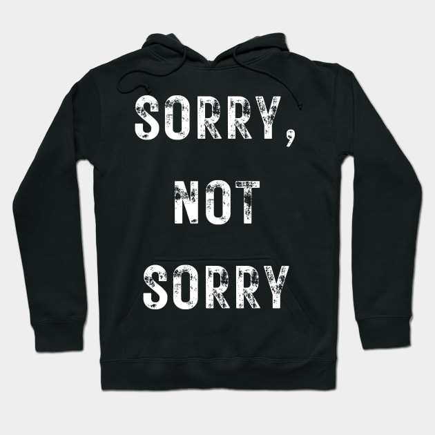 Sorry, Not Sorry Hoodie by Up 4 Tee